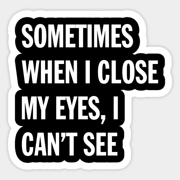 When I Close My Eyes | Funny Saying Sticker by Magniftee